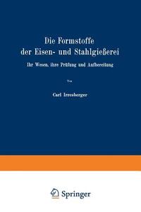 Die Formstoffe der Eisen- und Stahlgießerei di Carl Irresberger edito da Springer Berlin Heidelberg