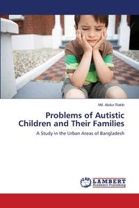 Problems of Autistic Children and Their Families di Md. Abdur Rakib edito da LAP Lambert Academic Publishing