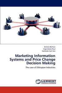 Marketing Information Systems and Price Change Decision Making di Eshetie Berhan, Ingenbleek Paul, Hofstede Gert Jan edito da LAP Lambert Academic Publishing