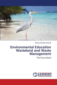 Environmental Education Wasteland and Waste Management di Rizwan Mudathir Khandi edito da LAP Lambert Academic Publishing