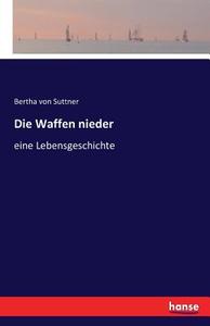 Die Waffen nieder di Bertha Von Suttner edito da hansebooks