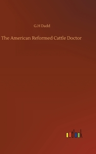 The American Reformed Cattle Doctor di G. H Dadd edito da Outlook Verlag