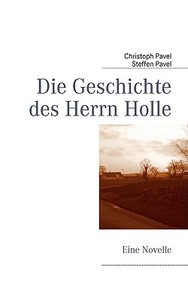 Die Geschichte des Herrn Holle di Christoph Pavel, Steffen Pavel edito da Books on Demand