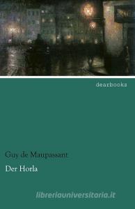 Der Horla di Guy de Maupassant edito da dearbooks