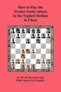 How to Play the Fischer-Sozin Attack in the Najdorf Sicilian in Chess di Ali Mortazavi, Eric Schiller edito da Ishi Press