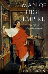 Man of High Empire: The Life of Pliny the Younger di Gibson edito da OXFORD UNIV PR
