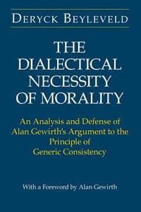 Dialectical Necessity of Morality di Deryck Beyleveld edito da University of Chicago Press