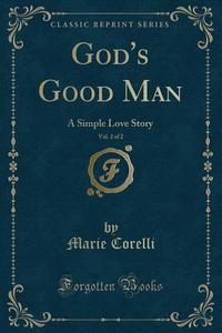 God's Good Man, Vol. 2 Of 2 di Marie Corelli edito da Forgotten Books