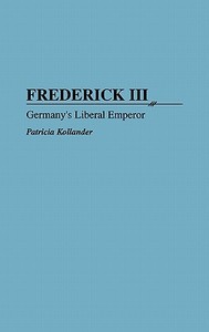 Frederick III di Patricia Kollander edito da Greenwood Press