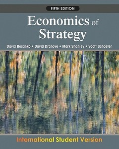 Economics Of Strategy di David Besanko, David Dranove, Scott Schaefer, Mark Shanley edito da John Wiley And Sons Ltd
