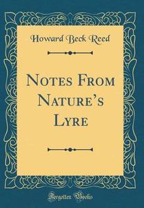 Notes from Nature's Lyre (Classic Reprint) di Howard Beck Reed edito da Forgotten Books