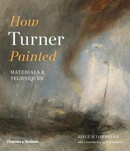 How Turner Painted di Joyce H. Townsend edito da Thames & Hudson