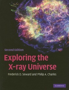 Exploring the X-ray Universe di Frederick D. (Harvard-Smithsonian Center for Astrophysics) Seward, Philip A. (South African Astronomical Observ Charles edito da Cambridge University Press