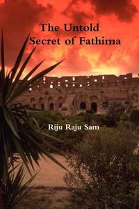 The Untold Secret of Fathima di Riju Raju Sam edito da Lulu.com
