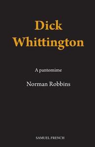 Dick Whittington di Norman Robbins edito da Samuel French Ltd