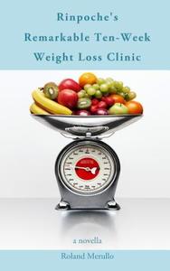 Rinpoche's Remarkable Ten-Week Weight Loss Clinic di Roland Merullo edito da PFP PUB