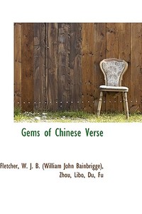 Gems Of Chinese Verse di W J B edito da Bibliolife