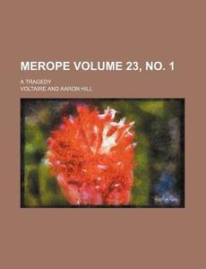Merope Volume 23, No. 1; A Tragedy di Voltaire edito da Rarebooksclub.com