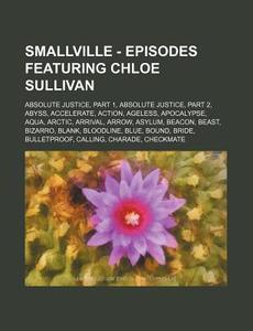 Smallville - Episodes Featuring Chloe Su di Source Wikia edito da Books LLC, Wiki Series
