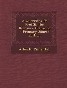 A Guerrilha de Frei Simao: Romance Historico di Alberto Pimentel edito da Nabu Press