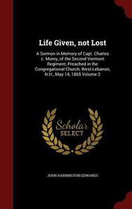 Life Given, Not Lost di John Harrington Edwards edito da Andesite Press