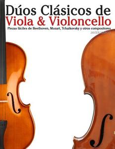 Duos Clasicos de Viola & Violoncello: Piezas Faciles de Beethoven, Mozart, Tchaikovsky y Otros Compositores di Javier Marco edito da Createspace