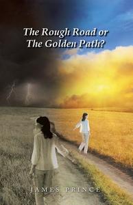 The Rough Road or the Golden Path? di James Prince edito da Trafford Publishing