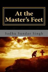 At the Master's Feet di Sadhu Sundar Singh edito da Createspace