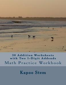 30 Addition Worksheets with Two 1-Digit Addends: Math Practice Workbook di Kapoo Stem edito da Createspace