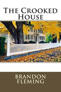 The Crooked House di Brandon Fleming edito da Createspace