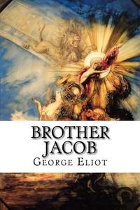 Brother Jacob di George Eliot edito da Createspace