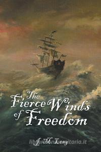The Fierce Winds of Freedom di J. M. Long edito da iUniverse