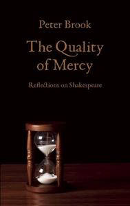 The Quality of Mercy: Reflections on Shakespeare di Peter Brook edito da MARTIN E SEGAL THEATRE CTR