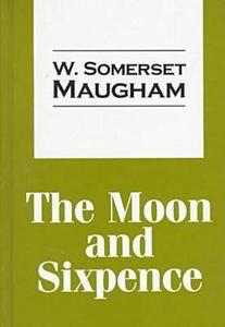 The Moon And Sixpence di W. Somerset Maugham edito da Transaction Publishers