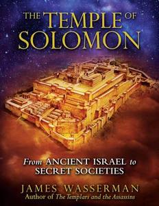 The Temple of Solomon: From Ancient Israel to Secret Societies di James Wasserman edito da INNER TRADITIONS