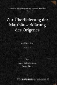 Zur Ueberlieferung Der Matthauserklarung Des Origenes (vol 1) di Erich Klostermann, Ernst Benz edito da Gorgias Press