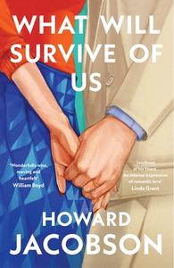 What Will Survive of Us di Howard Jacobson edito da Random House UK Ltd