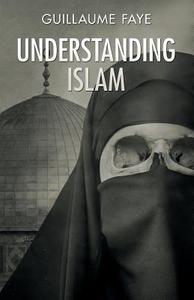 Understanding Islam di Guillaume Faye edito da ARKTOS MEDIA LTD