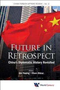 Future In Retrospect: China's Diplomatic History Revisited di Qin Yaqing edito da World Century Publishing Corporation