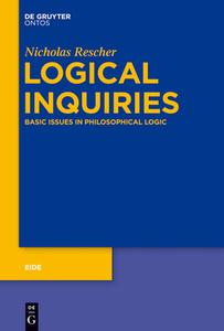 Logical Inquiries: Basic Issues in Philosophical Logic di Nicholas Rescher edito da Walter de Gruyter