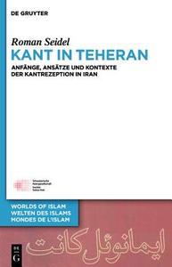 Kant in Teheran: Anfange, Ansatze Und Kontexte Der Kantrezeption in Iran di Roman Seidel edito da Walter de Gruyter