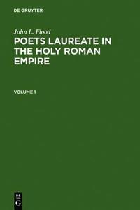 Poets Laureate in the Holy Roman Empire: A Bio-Bibliographical Handbook di John Flood edito da Walter de Gruyter