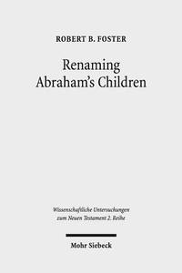 Renaming Abraham's Children di Robert B. Foster edito da Mohr Siebeck GmbH & Co. K