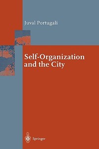 Self-Organization and the City di Juval Portugali edito da Springer-Verlag GmbH