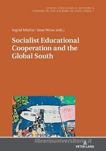 Socialist Educational Cooperation And The Global South edito da Peter Lang Ag