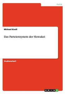 Das Parteiensystem der Slowakei di Michael Knoll edito da GRIN Publishing