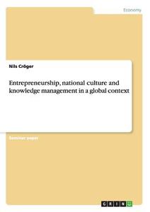 Entrepreneurship, national culture and knowledge management in a global context di Nils Cröger edito da GRIN Publishing