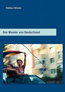 Das Wunder von Deutschland di Matthias Möseler edito da Books on Demand