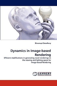 Dynamics in Image-based Rendering di Biswarup Choudhury edito da LAP Lambert Acad. Publ.