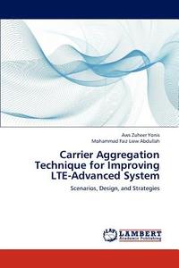 Carrier Aggregation Technique for Improving LTE-Advanced System di Aws Zuheer Yonis, Mohammad Faiz Liew Abdullah edito da LAP Lambert Academic Publishing